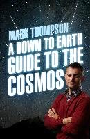 A Down to Earth Guide to the Cosmos Thompson Mark