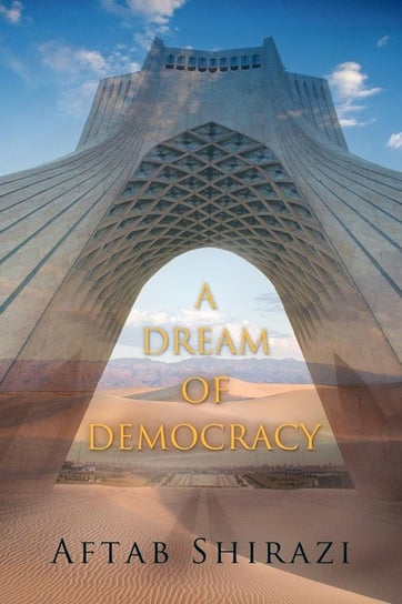 A Dream Of Democracy - Aftab Shirazi | Książka W Empik