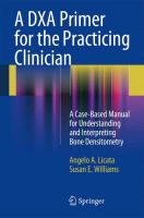 A DXA Primer for the Practicing Clinician Licata Angelo A., Williams Susan E.