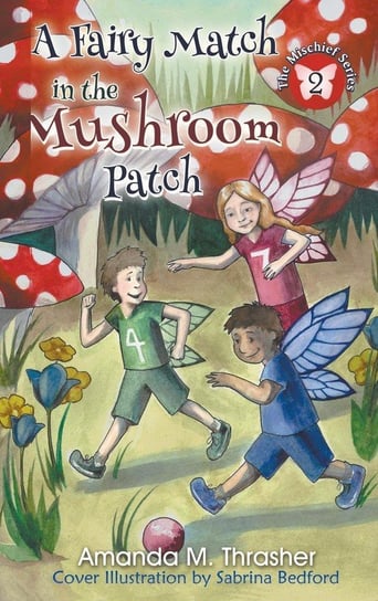 A Fairy Match in the Mushroom Patch Thrasher Amanda M.