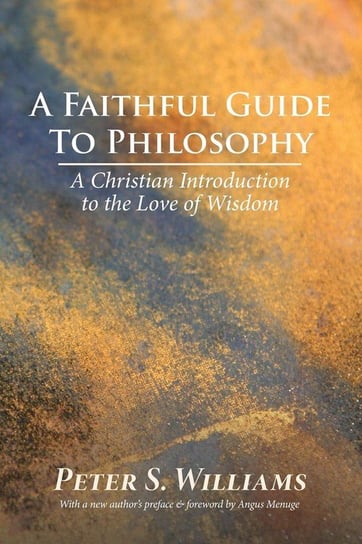 A Faithful Guide to Philosophy Williams Peter S.