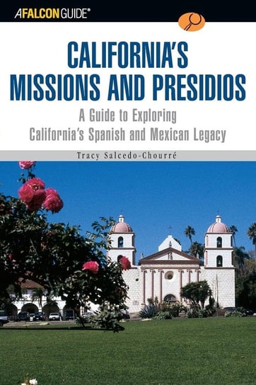 A FalconGuide® to California's Missions and Presidios Salcedo Tracy
