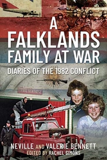 A Falklands Family at War. Diaries of the 1982 Conflict Neville Bennett, Valerie Bennett