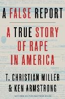 A False Report: A True Story of Rape in America Miller Christian T., Armstrong Ken