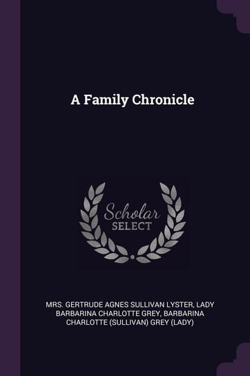 A Family Chronicle Lyster Gertrude Agnes Sullivan