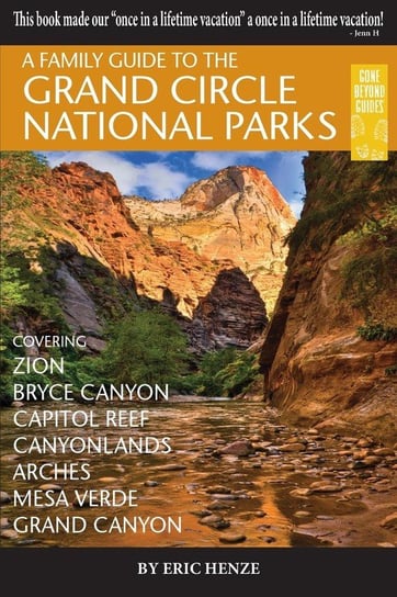 A Family Guide to the Grand Circle National Parks Henze Eric