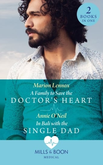 A Family To Save The Doctors Heart / In Bali With The Single Dad Lennox Marion, Annie ONeil