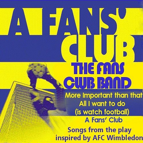 A Fans' Club: Songs From The Play Inspired By AFC Wimbledon The Fans Club Band