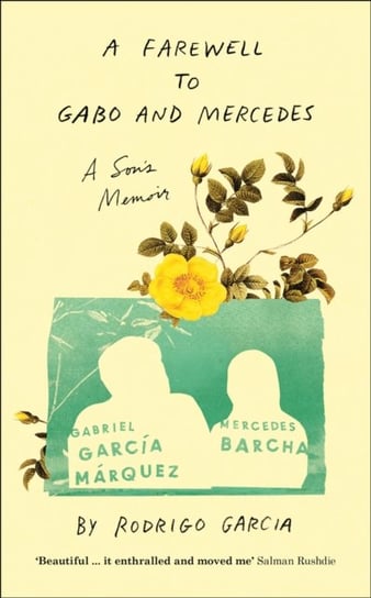 A Farewell to Gabo and Mercedes: A Sons Memoir of Gabriel Garc a Marquez and Mercedes Barcha Garcia Rodrigo