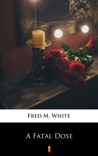 A Fatal Dose White Fred M.