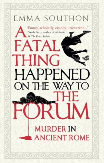 A Fatal Thing Happened on the Way to the Forum: Murder in Ancient Rome Southon Emma
