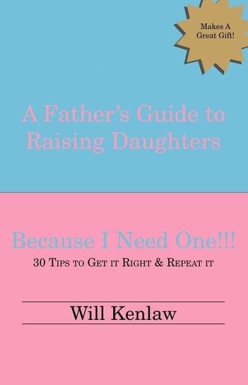 A Father's Guide to Raising Daughters Kenlaw Will