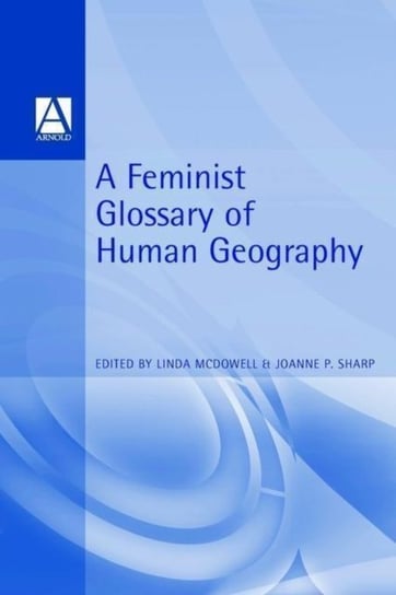 A Feminist Glossary of Human Geography Opracowanie zbiorowe
