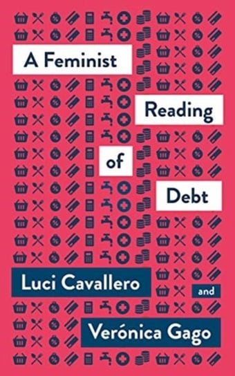 A Feminist Reading of Debt Luci Cavallero, Veronica Gago