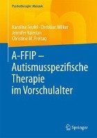 A-FFIP - Autismusspezifische Therapie im Vorschulalter Teufel Karoline, Wilker Christian, Valerian Jennifer, Freitag Christine M.