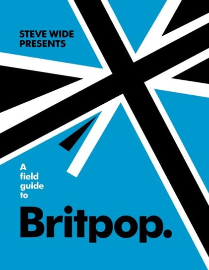 A Field Guide to Britpop Steve Wide