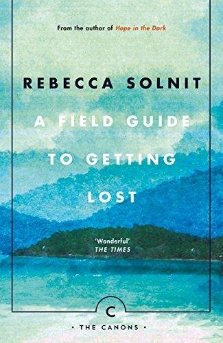 A Field Guide To Getting Lost Solnit Rebecca