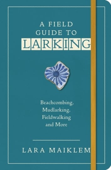 A Field Guide to Larking Lara Maiklem