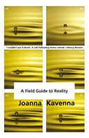 A Field Guide to Reality Kavenna Joanna