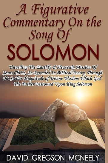 A Figurative Commentary On the Song Of Solomon David McNeely