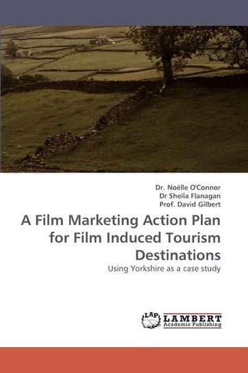 A Film Marketing Action Plan for Film Induced Tourism Destinations O'connor Noelle