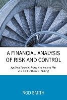 A Financial Analysis of Risk and Control: Applying Financial Analysis to Improve Risk and Control Decision Making Smith Rod