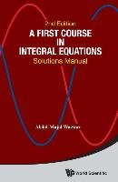 A First Course in Integral Equations: Solutions Manual (Second Edition) Wazwaz Abdul-Majid