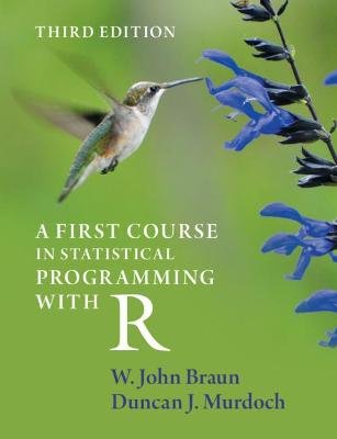 A First Course in Statistical Programming with R W. John Braun
