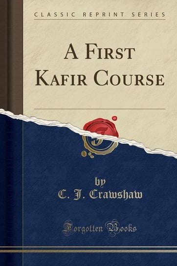 A First Kafir Course (Classic Reprint) Crawshaw C. J.
