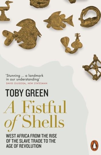 A Fistful of Shells: West Africa from the Rise of the Slave Trade to the Age of Revolution Toby Green