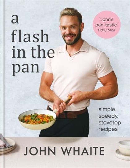 A Flash in the Pan: Simple, speedy stovetop recipes John Whaite