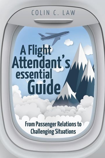 A Flight Attendant's Essential Guide Law Colin  C.