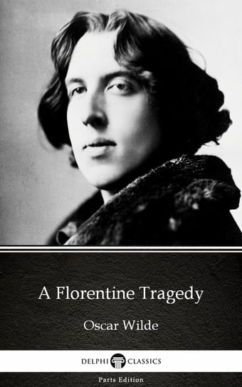 A Florentine Tragedy (Illustrated) Wilde Oscar