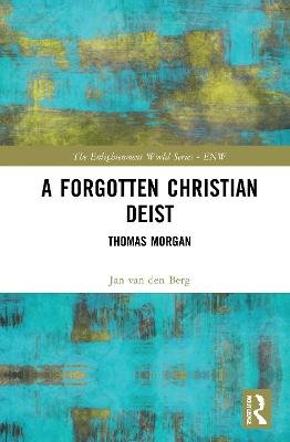 A Forgotten Christian Deist: Thomas Morgan Jan van den Berg