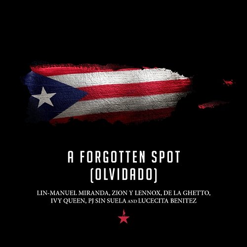 A Forgotten Spot (Olvidado) Lin-Manuel Miranda, Zion y Lennox, De La Ghetto, Ivy Queen, PJ Sin Suela, Lucecita Benitez