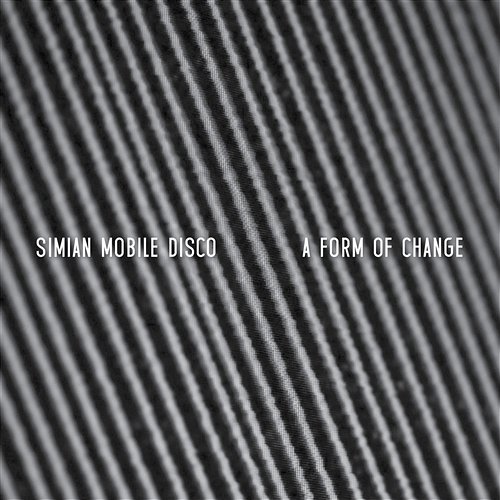 A Form Of Change Simian Mobile Disco