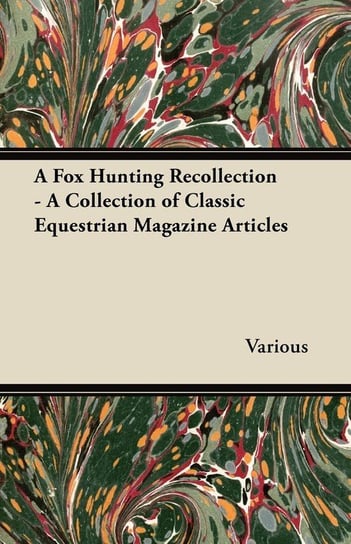A Fox Hunting Recollection - A Collection of Classic Equestrian Magazine Articles Various