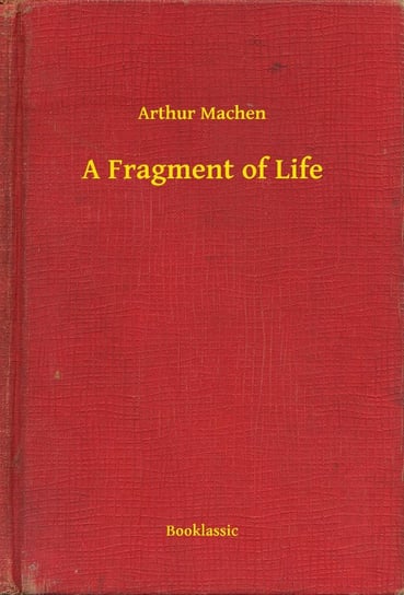 A Fragment of Life Arthur Machen