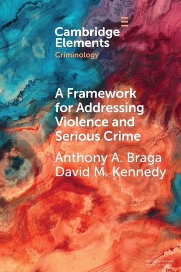 A Framework for Addressing Violence and Serious Crime: Focused Deterrence, Legitimacy, and Preventio Opracowanie zbiorowe