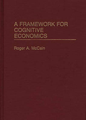A Framework for Cognitive Economics Mccain Roger A.