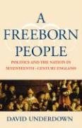 A Freeborn People: Politics and the Nation in Seventeenth-Century England Underdown David