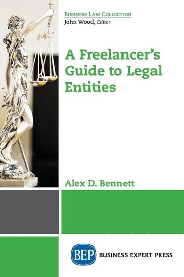 A Freelancer's Guide to Legal Entities Bennett Alex D.