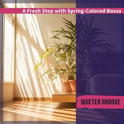 A Fresh Step with Spring-colored Bossa Quieter Groove