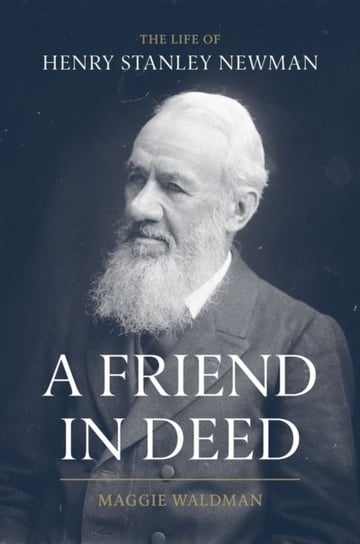 A Friend In Deed: The Life of Henry Stanley Newman Orphans Publishing