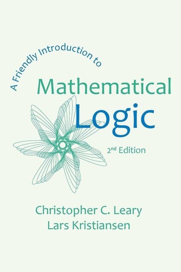 A Friendly Introduction to Mathematical Logic Leary Christopher C.