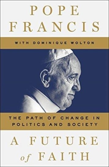 A Future of Faith Francis Pope, Wolton Dominique, Bergoglio Jorge Mario, Franziskus I.