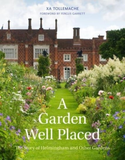 A Garden Well Placed. The Story of Helmingham and Other Gardens Opracowanie zbiorowe