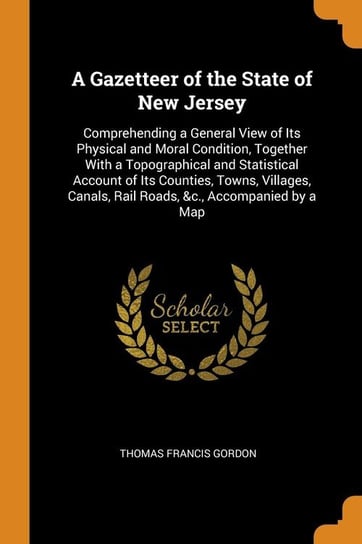 A Gazetteer of the State of New Jersey Gordon Thomas Francis