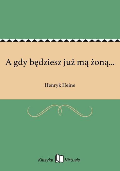 A gdy będziesz już mą żoną... Heine Henryk