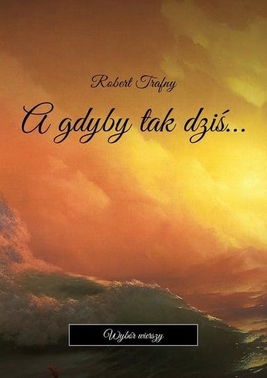 A gdyby tak dziś… - ebook mobi Trafny Robert